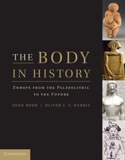 The Body in History: Europe from the Palaeolithic to the Future by Oliver Harris