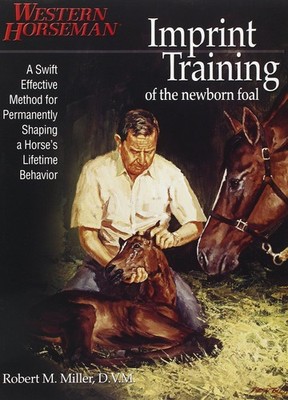 Imprint Training of the Newborn Foal: A Swift, Effective Method for Permanen...