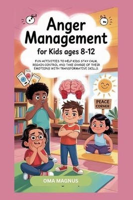 Anger Management for Kids Ages 8-12: Fun Activities to Help Kids Stay Calm, Rega