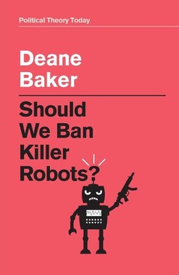 Should We Ban Killer Robots? by Deane Baker Hardcover Book
