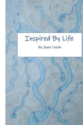 Inspired by Life: A Short Volume of Poetry by Joyce H. Lincoln (English) Paperba