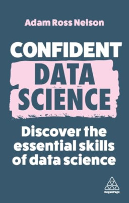 Confident Data Science: Discover the Essential Skills o - Paperback NEW Nelson,