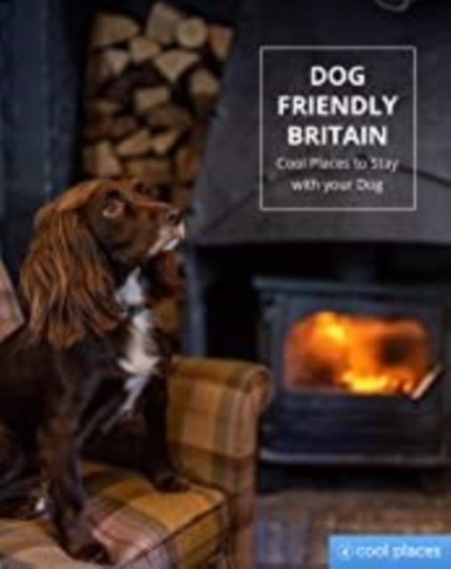 Dog Friendly Britain Cool Places to Stay with your Dog (Paperback Book)