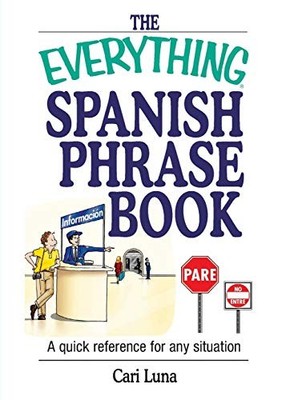 The Everything Spanish Phrase Book: A Quick Reference for Any Si