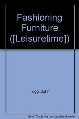 Fashioning Furniture ([Leisuretime]),John Trigg, David Field
