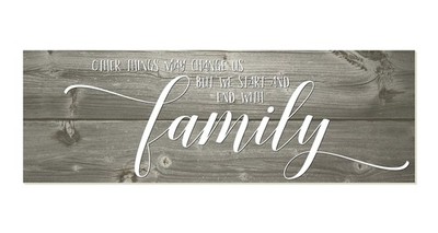 Other Things May Change But We Start and End with Family Wood Sign