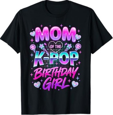 Mom of The K-Pop Birthday Girls Korean Music Lovers T-Shirt
