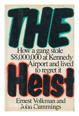 The Heist: How a Gang Stole $8,000,000 at Kennedy Airport and Lived to... 