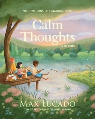 Max Lucado Calm Thoughts for Kids (Gebundene Ausgabe)