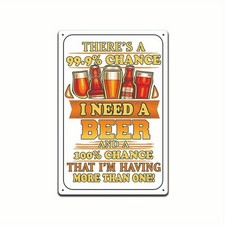 99.9 Chance I Need a Beer Humorous Tin Metal Signs Home D cor 8x12