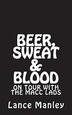 			Beer, Sweat & Blood: On Tour With The Macc Lads. Manley 9781719529181 New<|		