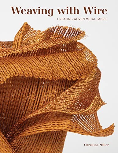 Weaving with Wire: Creating Woven Metal Fabric by Christine K. Miller NEW - Image 5