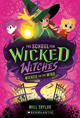 Wicked on the Wind (The School for Wicked Witches #3) by Will Taylor Paperback B