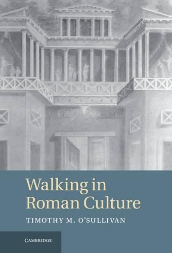 Walking in Roman Culture by Timothy M. O'Sullivan - 9781107000964