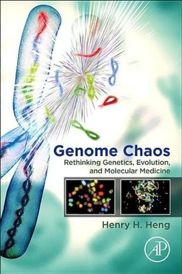 Genome Chaos Rethinking Genetics, Evolution, and Molecular Medicine Henry H Heng
