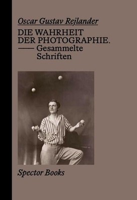 Oscar Gustave Rejlander. Die Wahrheit der Photographie | Oscar Gustave Rejlander