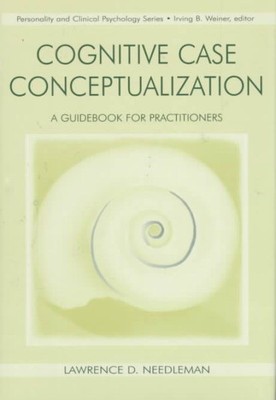 Cognitive Case Conceptualization : A Guid for Practitioners, Hardcover by Nee...