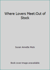 Where Lovers Meet:Out of Stock by Susan Annette Muto