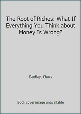 The Root of Riches: What If Everything You Think about Money Is Wrong?