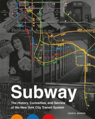 Subway: The Curiosities, Secrets, and Unofficial History of the New York City T