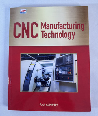 CNC Manufacturing Technology - First Edition - by Rick Calverley - Softback