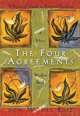 The Four Agreements: A Practical Guide to Personal Freedom by Don Miguel Ruiz (E