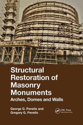 Structural Restoration of Masonry Monuments: Arches, Domes and Walls by George P