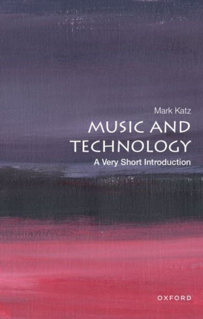 Music and Technology A Very Short Introduction by Mark  Katz (Paperback Book)