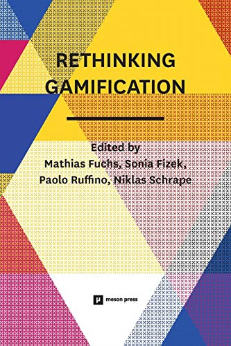 Rethinking Gamification - Fuchs, Mathias