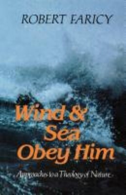 Faricy - Wind  Sea Obey Him  Approaches to a Theology of Nature - New - X555z