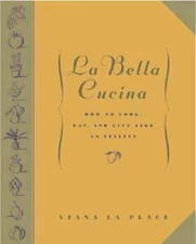 La Bella Cucina: How to Cook, Eat, and Live Like an Italian - Hardcover - GOOD