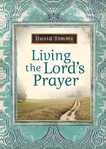 Living the Lord's Prayer - Timms, David