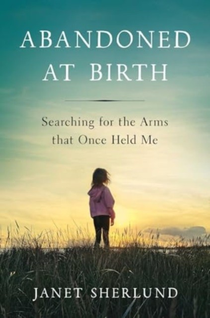 Abandoned at Birth by Janet Sherlund (Hardback Book)