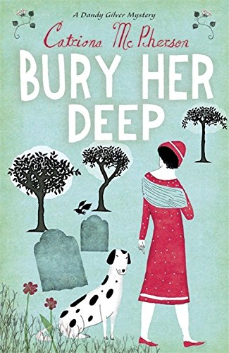 Bury Her Deep: 3 (Dandy Gilver) - McPherson, Catriona