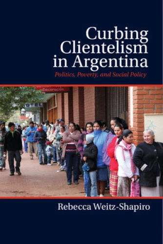 Curbing Clientelism in Argentina: Politics, Poverty, and Social Policy - Picture 1 of 2