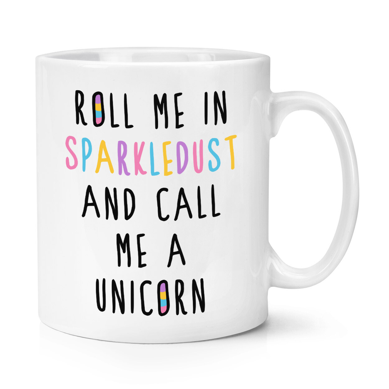 Roll Me In Sparkledust And Call Me A Unicorn 10oz Mug Cup - Funny