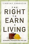 The Right to Earn a Living: Economic Freedom and the Law by Sandefur, Timothy