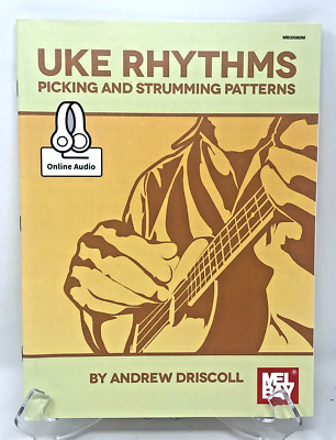 Uke Rhythms Picking And Strumming Patterns By Andrew Driscoll With Online Audio