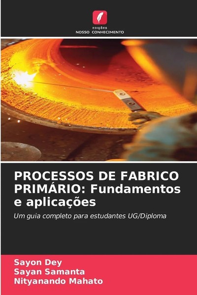 Processos DE Fabrico PrimÁRio: Fundamentos E AplicaçõEs Sayon Dey (U. A.) Buch-image