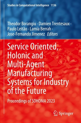 Service Oriented, Holonic and Multi-Agent Manufacturing Systems for Industry of 