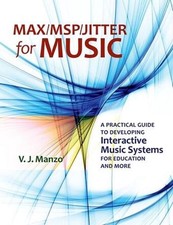 Max/MSP/Jitter for Music: A Practical Guide t...