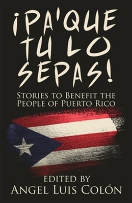 ¡Pa'Que Tu Lo Sepas!: Stories to Benefit the People of Puerto Rico, Brand New...