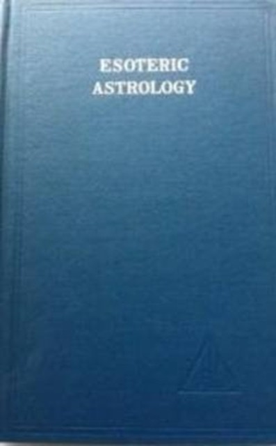 Esoteric Astrology, Vol. 3 by Alice A. Bailey (Hardback Book)