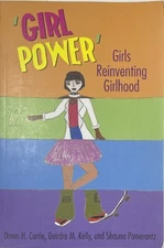 Girl Power Girls Reinventing Girlhood Paperback by Dawn H. Currie et al