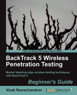BackTrack 5 Wireless Penetration Testing Beginner's Guide by Vivek Ramachandran