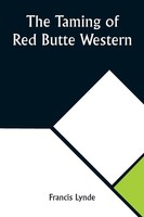 Francis Lynde | The Taming Of Red Butte Western | Taschenbuch | Englisch (2023)