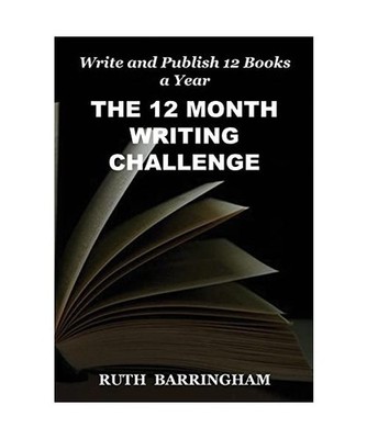 THE 12 MONTH WRITING CHALLENGE: Write and Publish 12 Books a Year: Write and Pub
