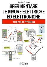 SPERIMENTARE LE MISURE ELETTRICHE ED ELETTRONICHE TEORIA E PRATICA - DI LEO