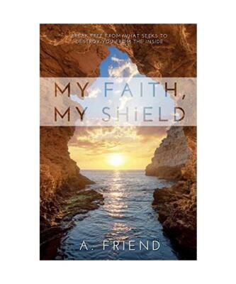 My Faith, My Shield: Break Free from What Seeks to Destroy You from the Inside, 