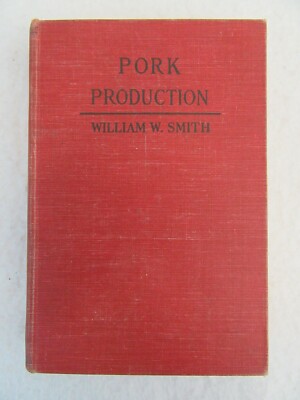 William Smith PORK PRODUCTION Revised Edition Macmillan 12th Printing 1947